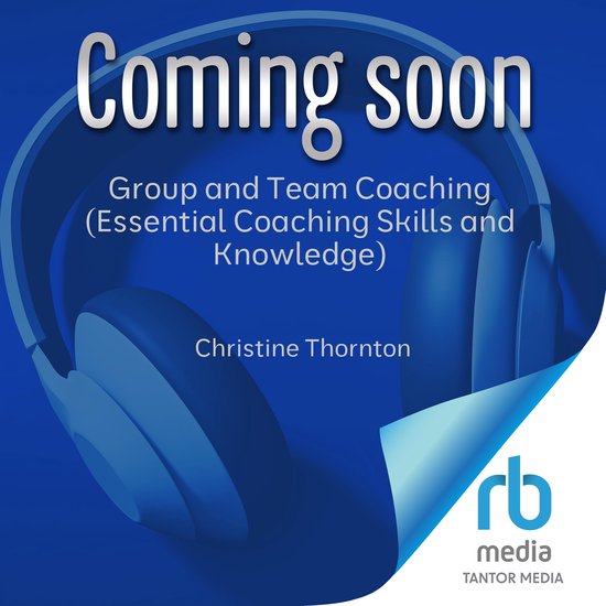 Group and Team Coaching (Essential Coaching Skills and Knowl ... - cover