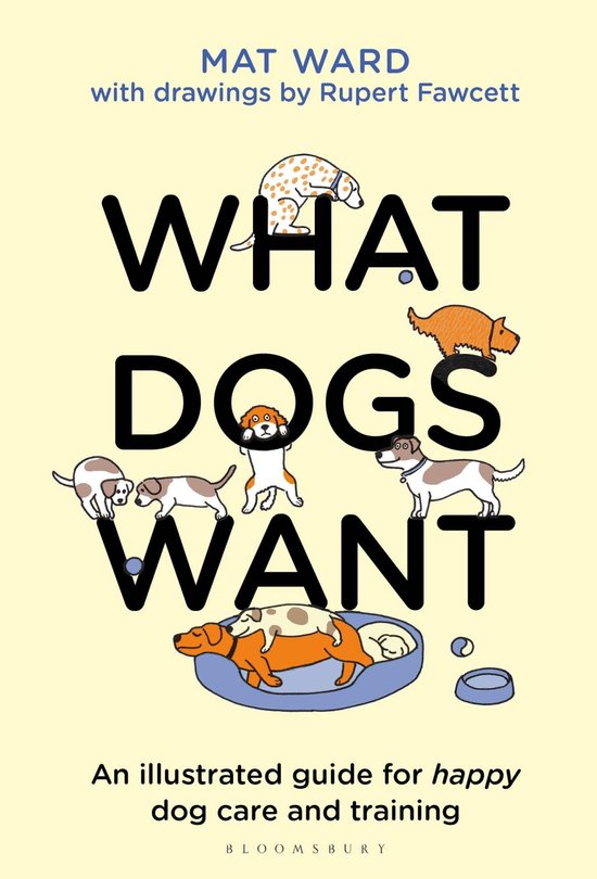 Boekcover 'What Dogs Want' met tekeningen van honden en de tekst 'What Dogs Want - An illustrated guide for happy dog care and training'.