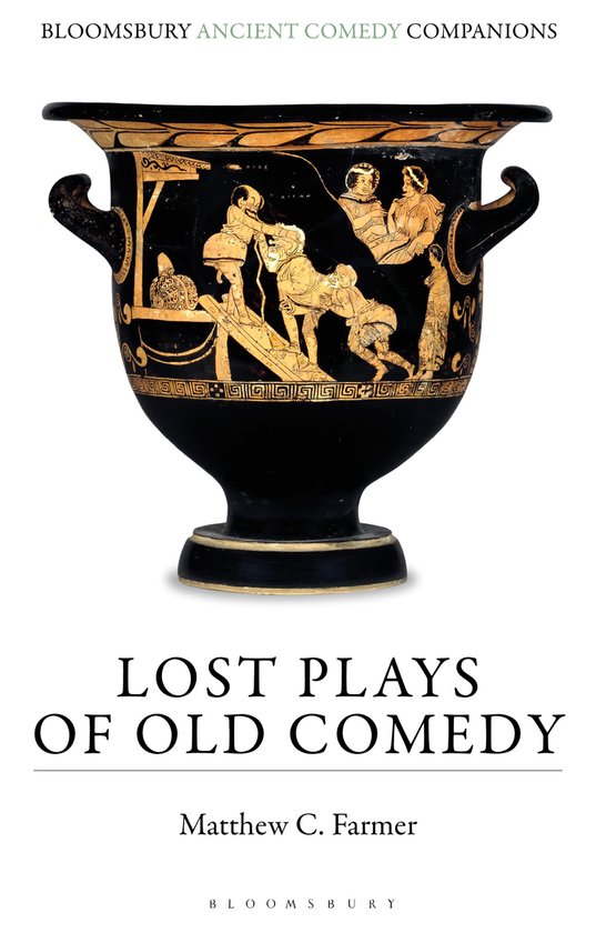 Bloomsbury Ancient Comedy Companions- Lost Plays of Old Come ... - cover