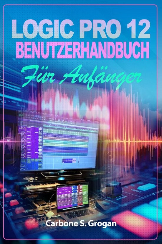 Logic Pro 12 Benutzerhandbuch für Anfänger - cover
