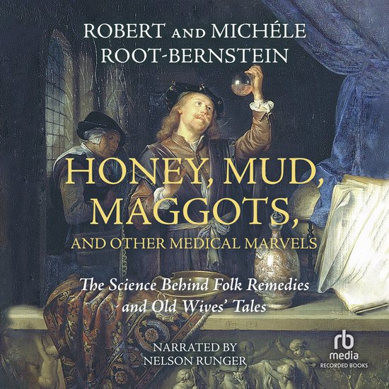 Honey, Mud, Maggots, and Other Medical Marvels - cover