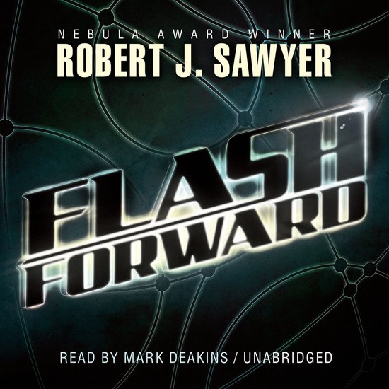 Boekomslag Flash Forward van Robert J. Sawyer, gelezen door Mark Deakins, unpabridged.