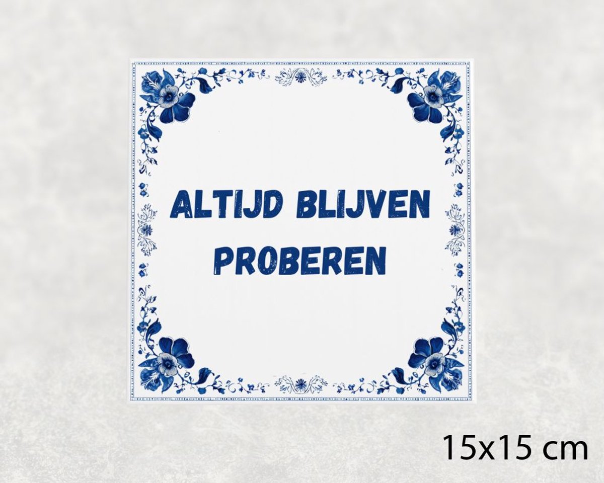 Spreuk tegel 15x15 cm Altijd blijven proberen