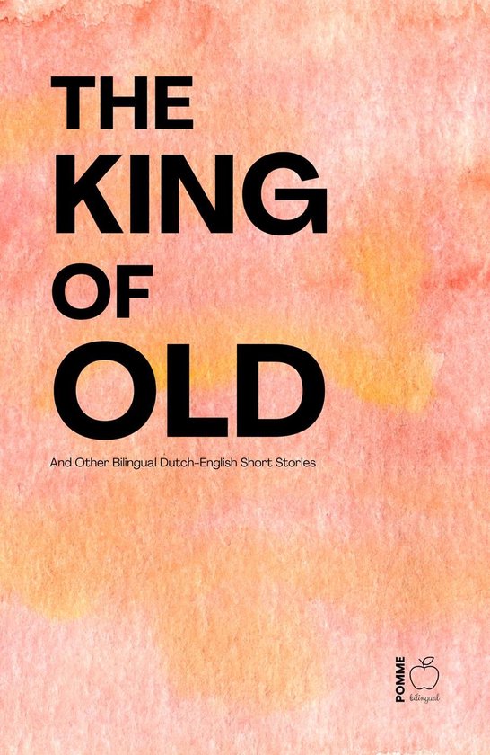 The King of Old And Other Bilingual Dutch-English Short Stor ... - cover