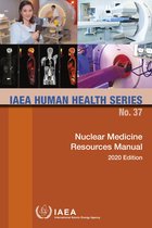 IAEA Human Health Series 37 - Nuclear Medicine Resources Manual 2020 Edition
