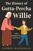 The History of Gutta-Percha Willie - The Working Genius