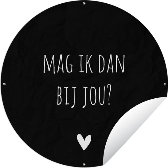 Tuincirkel Mag ik dan bij jou - Spreuken - Quotes - Claudia de Breij - 150x150 cm - Ronde Tuinposter - Buiten