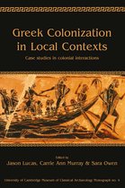 University of Cambridge Museum of Classical Archaeology Monographs 4 - Greek Colonization in Local Contexts