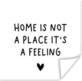 Poster Engelse quote "Home is not a place it's a feeling" met een hartje op een witte achtergrond - 30x30 cm