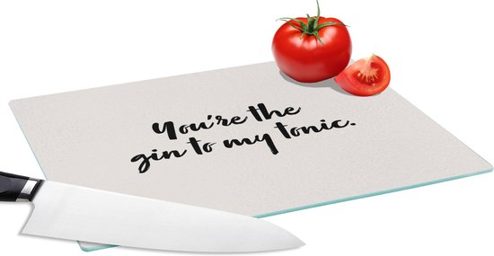 Glazen Snijplank 28x20 Youre The Gin To My Tonic Gin Quotes Koken