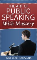 NEURO ORATORY SERIES. The Art of Public Speaking with Mastery 5 - The Art of Masterful Public Speaking