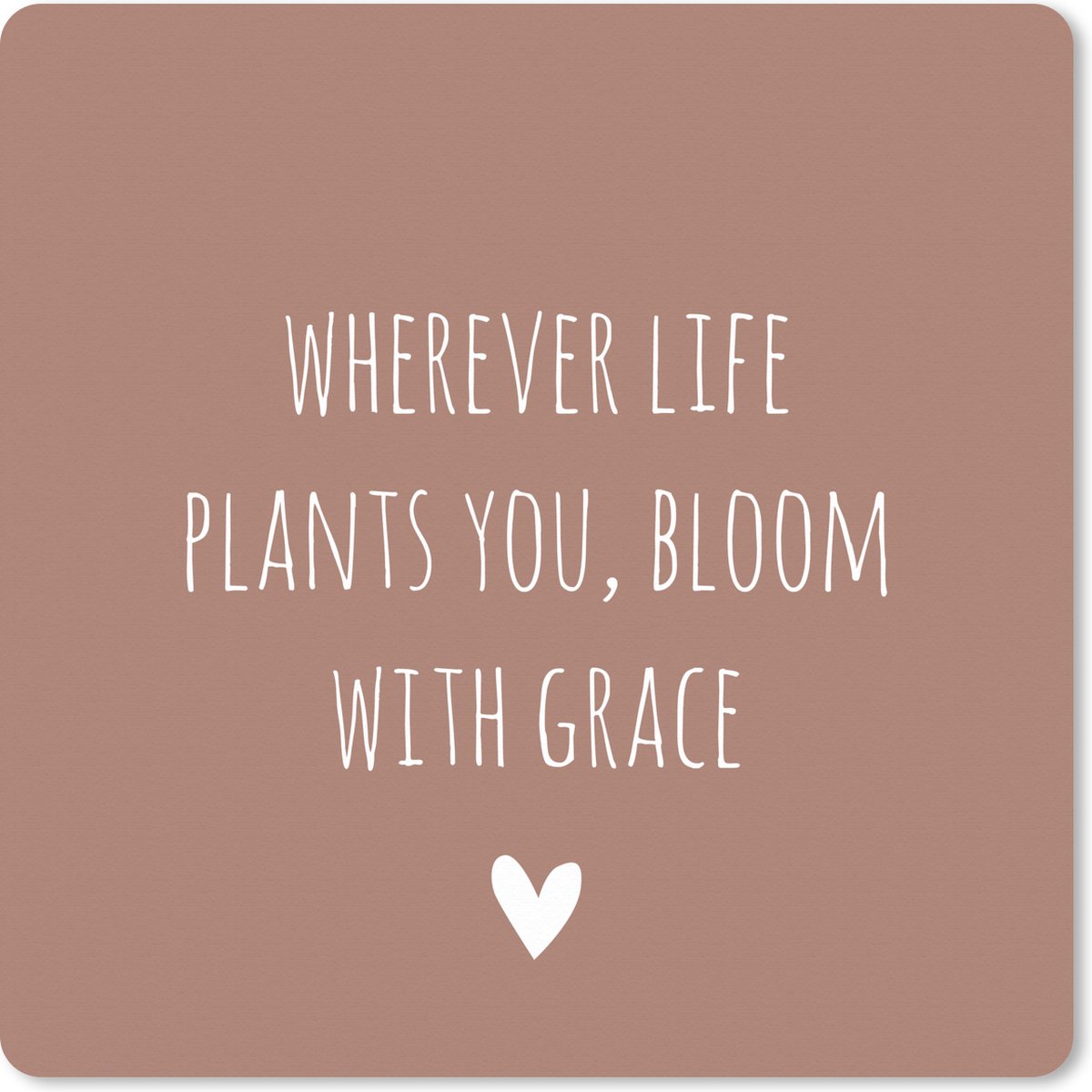 Muismat XXL 50x50 cm - Bureau onderlegger - Bureau mat Engelse quote "Wherever life plants you, bloom with grace" op een bruine achtergrond - Bureaumat - Gaming mousepad xl - Bureaulegger groot - Computer deskmat