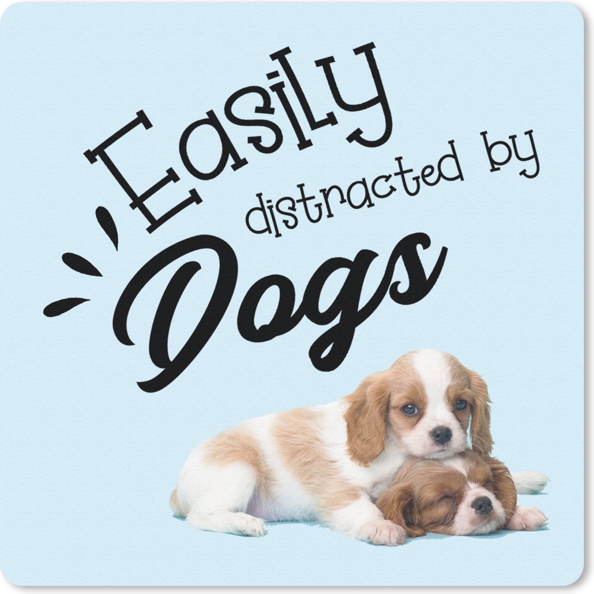Muismat 30x30 cm - Mousepad Easily distracted by dogs - Quotes - Spreuken - Hond - Muismatten