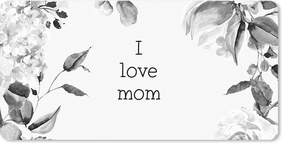 Muismat XXL - Bureau onderlegger - Bureau mat - Spreuken - Quotes I Love Mom - Moederdag - Bloemen - Mama - Moeder - zwart wit - 120x60 cm - XXL muismat