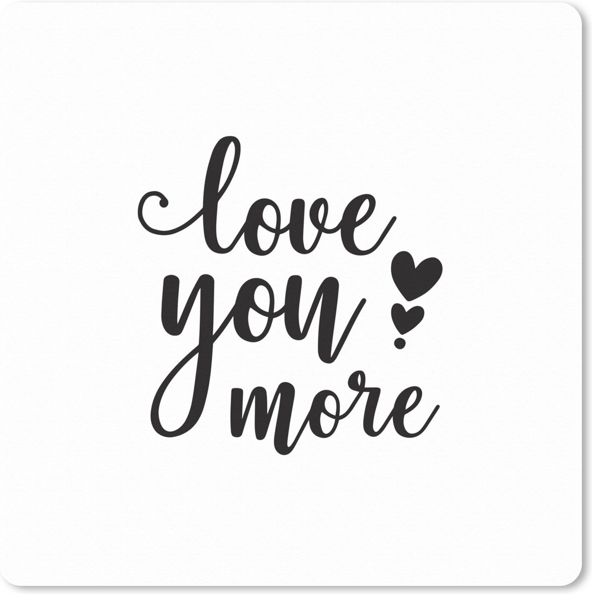 Muismat XXL 40x40 cm - Bureau onderlegger - Bureau mat Spreuken - Love you more - Quotes - Bureaumat - Gaming mousepad xl - Bureaulegger groot - Computer deskmat