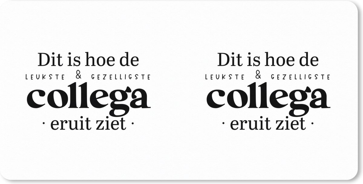 Muismat XXL 120x60 cm - Bureau onderlegger - Bureau mat Spreuken - Quotes - 'Dit is hoe de leukste & gezelligste collega eruit ziet' - Collega - Bureaumat - Gaming mousepad xl - Bureaulegger groot - Computer deskmat