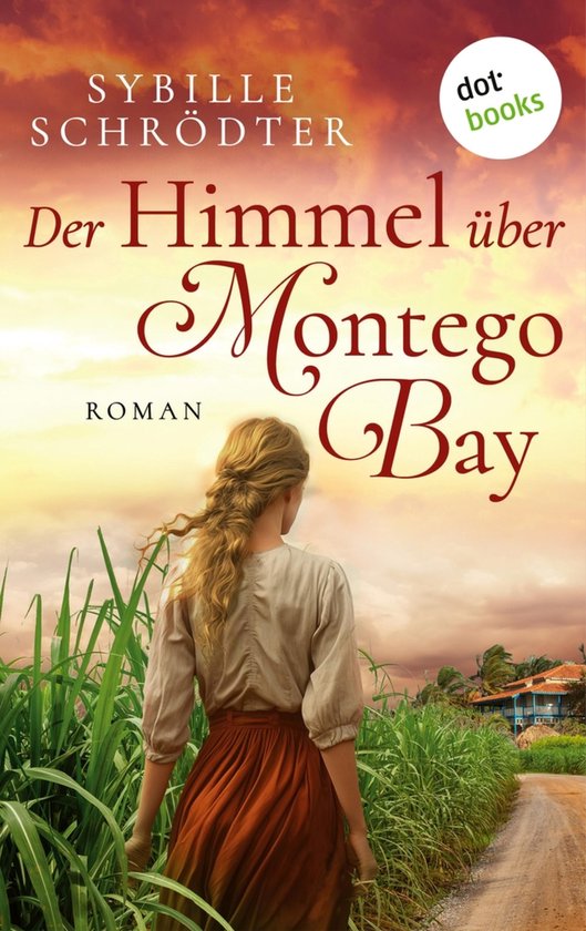 Couverture du livre 'Der Himmel über Montego Bay', un roman. Une femme aux cheveux blonds se tient dos au spectateur, regardant un paysage tropical avec de la canne à sucre et des maisons. Le ciel est orange et rose.