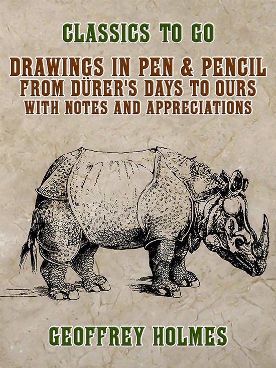 Classics To Go - Drawings in Pen & Pencil from Dürer's Days to Ours, with Notes and Appreciations