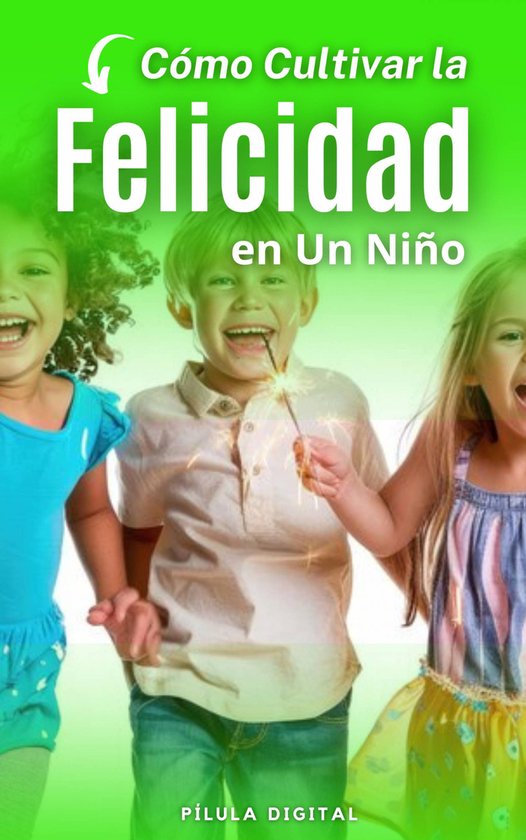 Cómo Cultivar la Felicidad en Un Niño - cover