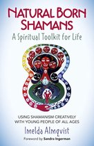 Natural Born Shamans - A Spiritual Toolkit for Life