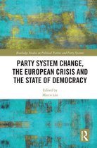 Routledge Studies on Political Parties and Party Systems - Party System Change, the European Crisis and the State of Democracy