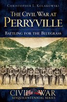 Civil War Sesquicentennial Series - The Civil War at Perryville