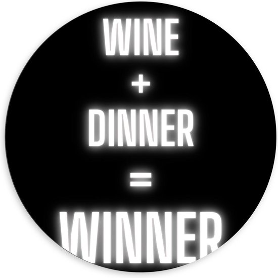 Dibond Wandcirkel - Tekst: ''Wine + Dinner = Winner'' zwart/wit - 140x140cm Foto op Aluminium Wandcirkel (met ophangsysteem)