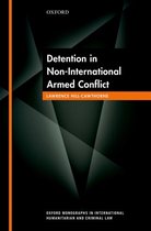 Oxford Monographs in International Humanitarian & Criminal Law - Detention in Non-International Armed Conflict