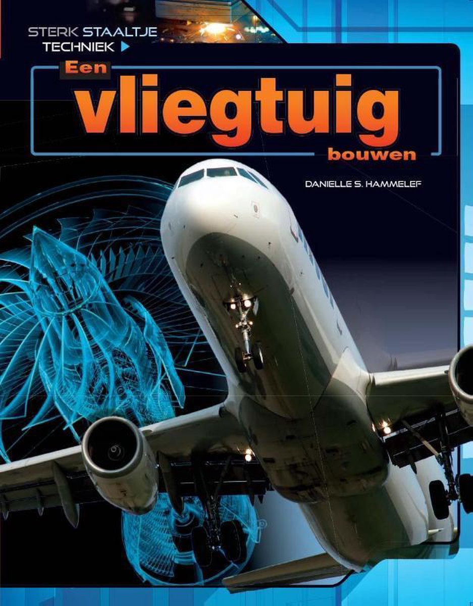 Omslag van Sterk Staaltje Techniek - Een vliegtuig bouwen