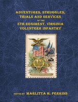 Adventures, Struggles, Trials and Services of the 5th Regiment, Virginia Vol. Infantry