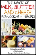 Herbal Remedy Series - The Magic of Milk, Butter and Cheese For Healing and Cooking