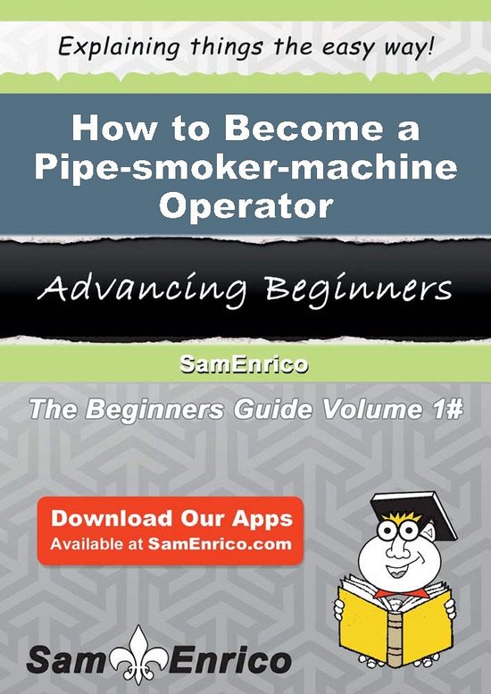 How to Become a Pipe-smoker-machine Operator