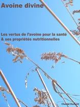 Avoine divine - Avoine divine, les vertus de l’avoine pour la santé & ses propriétés nutritionnelles