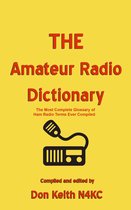 THE Amateur Radio Dictionary: The Most Complete Glossary of Ham Radio Terms Ever Compiled
