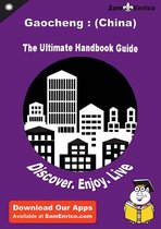 Ultimate Handbook Guide to Gaocheng : (China) Travel Guide