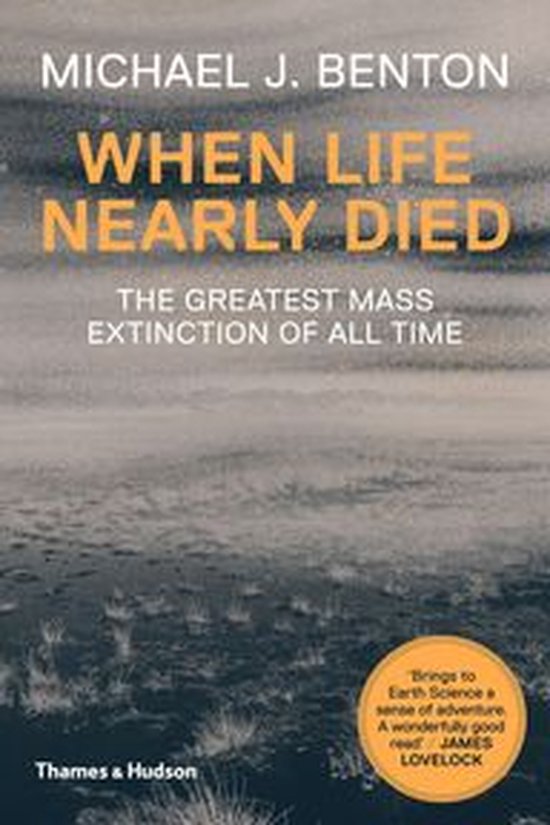Couverture du livre 'When Life Nearly Died' de Michael J. Benton. Titre en orange et blanc, avec le sous-titre 'The Greatest Mass Extinction of All Time'.