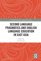 Routledge Research in Language Education - Second Language Pragmatics and English Language Education in East Asia