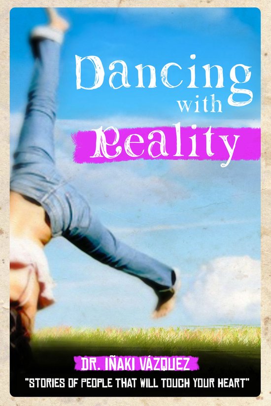 Dancing with Reality: Stories of People that will Touch your ... - cover