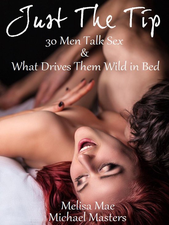 Just The Tip: 30 Men Talk Sex & What Drives Them Wild In Bed - cover