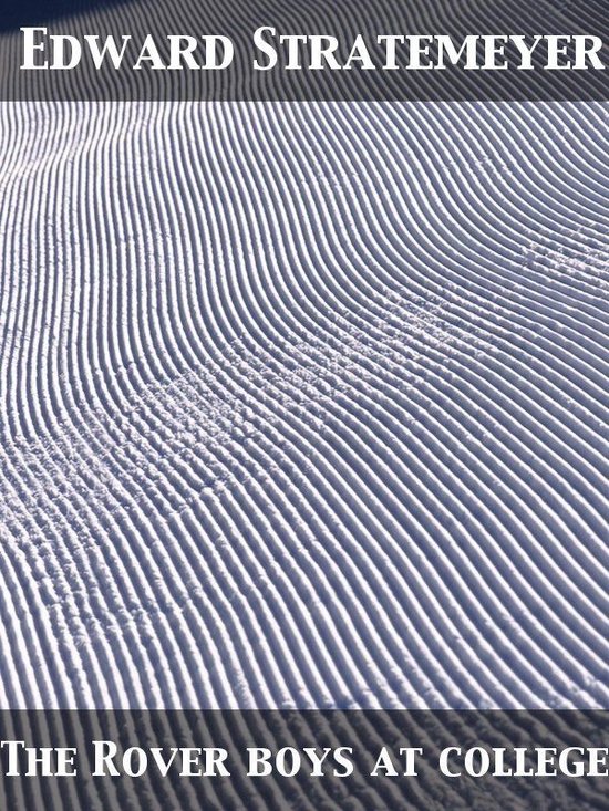 The Rover Boys at College Or, The Right Road and the Wrong