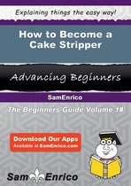 How to Become a Cake Stripper