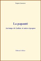 La papauté : Au temps de Luther et autres époques