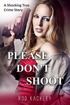 A Shocking True Crime Story - Please Don't Shoot