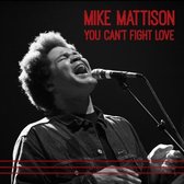 Mike Mattison - You Can't Fight Love (CD)