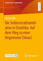 Ostasien im 21. Jahrhundert - Die Seidenstraßeninitiative in Ostafrika: Auf dem Weg zu einer Hegemonie Chinas?
