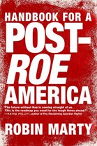 A Handbook For A Post-roe America
