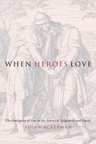 When Heroes Love - The Ambiguity of Eros in the Stories of Gilgamesh and David