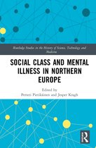 Routledge Studies in the History of Science, Technology and Medicine- Social Class and Mental Illness in Northern Europe