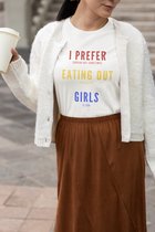 Shirt - I prefer eating out girls - Wurban Wear | Grappig shirt | Leuk cadeau | Unisex tshirt | Moederdag | Meme shirt | Dirty shirt | Wit