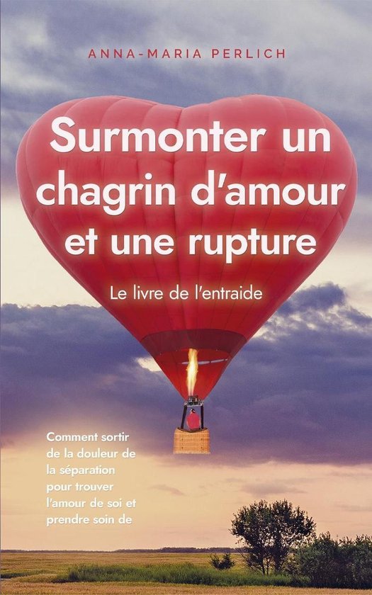 Surmonter un chagrin d'amour et une rupture: Le livre de l'e ... - cover